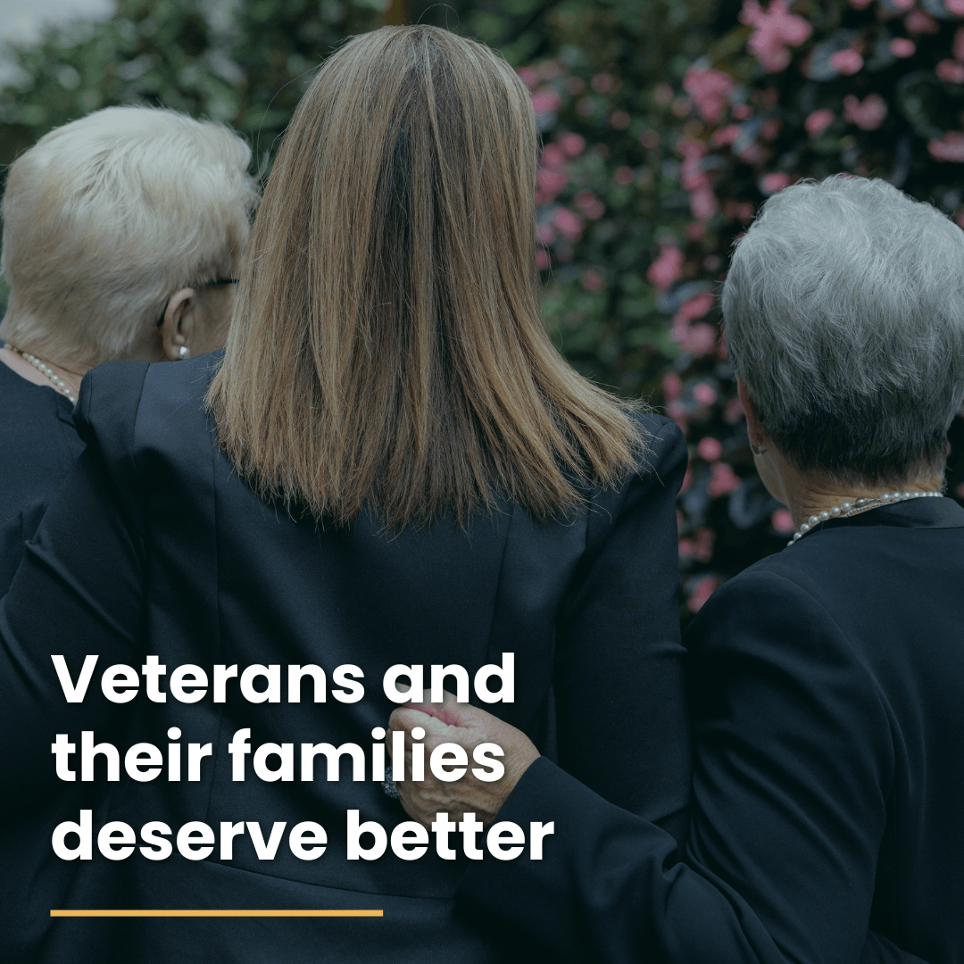 Veterans and their families deserve better. three war widows in the background standing side by side.